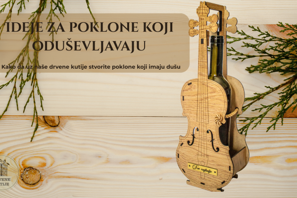 Ideje za Poklone Koji Oduševljavaju: Kako da Iskoristite Naše Drvene Kutije
